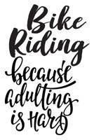 Bike Riding Because Adulting Is Hard: 6x9 College Ruled Line Paper 150 Pages 108131639X Book Cover