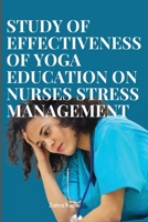 Effectiveness of yoga education on nurses stress management 5757583355 Book Cover