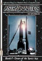 Astronautics: Book 1: Dawn of the Space Age (Apogee Books Space Series) 1894959639 Book Cover