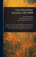 The Philippine Islands, 1493-1898 1022973940 Book Cover