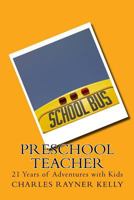 Preschool Teacher: 21 Years of Adventures with Kids 1500561231 Book Cover