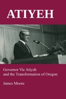 ATIYEH: Governor Vic Atiyeh and the Transformation of Oregon 094564857X Book Cover