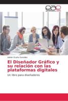 El Diseñador Gráfico y su relación con las plataformas digitales 6202149620 Book Cover