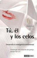 Tu, el y los celos: Desarrolla tu inteligencia sentimental 8475564488 Book Cover