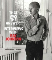 That Was the Answer: Interviews with Ray Johnson 1940190207 Book Cover