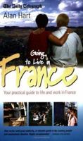 Going to Live in France: Your Practical Guide to Life and Work in France (How to) 1857038541 Book Cover