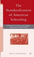 The Standardization of American Schooling: Linking Secondary and Higher Education, 1870–1910 0230606288 Book Cover