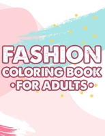 Fashion Coloring Book For Adults: Calming And Stylish Designs And Illustrations To Color For Stress Relief, A Relaxing Coloring Activity Book B08GRKMWJG Book Cover