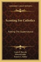 Scouting For Catholics: Adding The Supernatural 1162989343 Book Cover