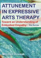 Attunement in Expressive Art Therapy: Toward an Understanding of Embodied Empathy 0398093687 Book Cover