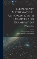 Elementary Mathematical Astronomy, With Examples and Examination Papers 1016166958 Book Cover