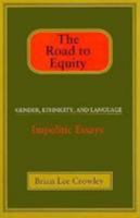 The Road to Equity: Gender, Ethnicity, and Language: Impolitic Essays 077375640X Book Cover