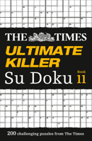 The Times Ultimate Killer Su Doku Book 11: 200 challenging puzzles from The Times (The Times Su Doku) 0008285454 Book Cover