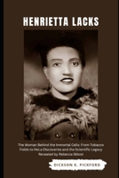 Henrietta Lacks: The Woman Behind the Immortal Cells: From Tobacco Fields to HeLa Discoveries and the Scientific Legacy Revealed by Rebecca Skloot B0F79WSQZZ Book Cover