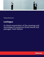 Lexilogus: A critical examination of the meaning and etymology of numerous Greek words and passages. Sixth Edition 3337226809 Book Cover