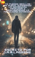 Tú Puedes Brillar de Nuevo: Superando la Depresión Profunda y Descubriendo la Felicidad Interior. (Spanish Edition) B0CK7RG6BS Book Cover