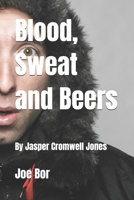 Blood, Sweat and Beers: BY Jasper Cromwell Jones B0F26BW7S2 Book Cover