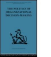 The politics of organizational decision-making (Organizations, people, society) 0415488354 Book Cover