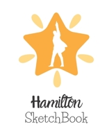 Hamilton SketchBook: Blank Alexander Hamilton Revolution Sketch Book 1650579497 Book Cover