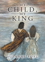 My Child, My King B0GNNZJ1C9 Book Cover