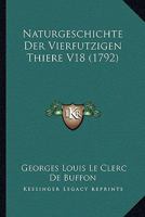 Naturgeschichte Der Vierfutzigen Thiere V18 (1792) 1120010535 Book Cover