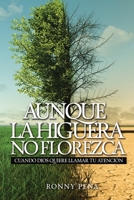 Aunque la higuera no florezca: Cuando Dios quiere llamar tu atención (Spanish Edition) B0D16YHKHB Book Cover