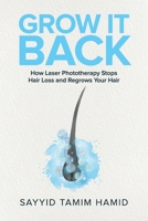 Grow It Back: How Laser Phototherapy Stops Hair Loss and Regrows Your Hair B0CL8RVDCW Book Cover