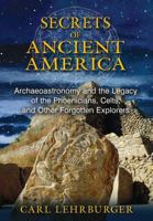 Secrets of Ancient America: Archaeoastronomy and the Legacy of the Phoenicians, Celts, and Other Forgotten Explorers 159143193X Book Cover