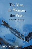 The Man, the Woman, the Prize: A War Oil Romance 0595471579 Book Cover