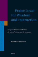 Praise Israel for Wisdom and Instruction: Essays on Ben Sira and Wisdom, the Letter of Aristeas and the Septuagint 9004169083 Book Cover