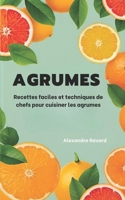 Agrumes : Recettes faciles et techniques de chefs pour cuisiner les agrumes B0C9SHLWYR Book Cover