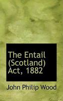 The Entail (Scotland) Act, 1882 0469476036 Book Cover
