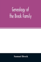 Genealogy of the Breck family: descended from Edward of Dorchester and his brothers in America: with an appendix of additional biographical and histo 9354026095 Book Cover