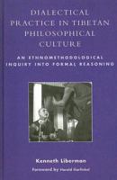 Dialectical Practice in Tibetan Philosophical Culture: An Ethnomethodological Inquiry into Formal Reasoning 0742527441 Book Cover