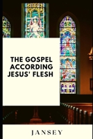 The Gospel according Jesus' flesh B0BC6CJTHX Book Cover