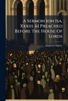 A Sermon [on Isa. Xxxiii. 6] Preached Before The House Of Lords 117522524X Book Cover