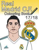 Real Madrid C.F. Colouring Book 2017/ 2018: The Unofficial Real Madrid Club de Fútbol Colouring Book 1986376680 Book Cover