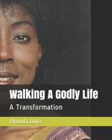 Walking A Godly Life: A Transformation 1973146533 Book Cover
