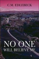 No One Will Believe Me 1413792812 Book Cover