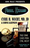 Ann Rule Presents- Final Exams: True Crime Cases from Cyril Wecht 1940018463 Book Cover