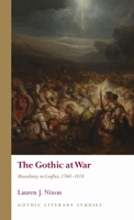 The Gothic at War: Masculinity in Conflict, 1760-1818 (Gothic Literary Studies) 1837722641 Book Cover