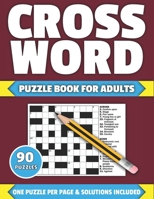 Crossword Puzzle Book For Adults: Crossword Puzzle Book For Adults And All Other Puzzle Fans In 2021 Containing 90 Large Print Puzzles With Solutions B08XYL654Z Book Cover