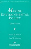 Making Environmental Policy: Two Views (AEI Studies on Global Environmental Policy) 0844771163 Book Cover