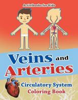 Veins and Arteries: Circulatory System Coloring Book 1683216407 Book Cover