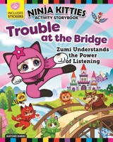 Ninja Kitties Trouble at the Bridge Activity Storybook: Zumi Understands the Power of Listening (Happy Fox Books) Children's Adventure Book in Kitlandia, with Activities, Stickers, and More 1641241225 Book Cover