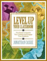 Level Up Your Classroom: The Quest to Gamify Your Lessons and Engage Your Students 1416622055 Book Cover