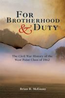 For Brotherhood and Duty: The Civil War History of the West Point Class of 1862 0813174015 Book Cover