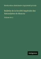 Bulletin de la Société Impériale des Naturalistes de Moscou: Volume 40-2 (French Edition) 3563772479 Book Cover