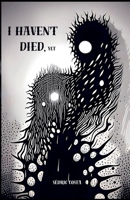 I haven't died, yet: (English Version) B0FF2BZRM8 Book Cover