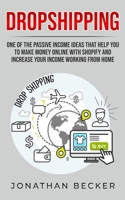 Dropshipping: One of the Passive Income Ideas that help you to Make Money Online with Shopify and increase your income working from home 1801446350 Book Cover